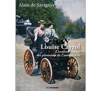 Louise Cayrol La muse exaltante des pionniers de l'automobile - Alain de Savigny - Erick Bonnier Eds - broché - Roman