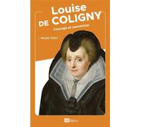 Louise de coligny Courage et conviction - Nicole Vray - Ampelos - broché - Biographie