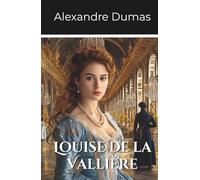 Louise de la Vallière: Volume 3 Part 3 of the D’Artagnan Series (Annotated)