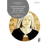 Louise de Quengo. Une bretonne du XVIIe siècle Archéologie, Anthropologie, Histoire - Rozenn Colleter - Presses Universitaires Rennes - broché - Essai