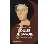Louise De Savoie - Régente Et Mère Du Roi