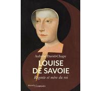 Louise de Savoie Régente et mère du roi - Aubrée David-Chapy - Passés Composés - broché - Biographie