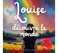 Louise découvre le monde: Louise découvre le monde : livre personnalisé, histoire magique, affirmations positives, éveil et émerveillement, moment en ... invitation au rêve et endormissement paisible
