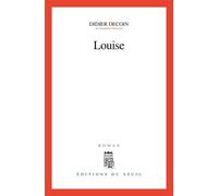 Louise - Didier Decoin - Seuil - broché - Roman