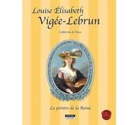 Louise Elisabeth Vigée-Lebrun : La peintre de la Reine