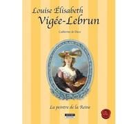 Louise Elisabeth Vigée-Lebrun, la peintre de la reine - Catherine de Duve - Kate'art Eds - broché - Document jeunesse