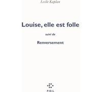 Louise, elle est folle/Renversement Leslie Kaplan (Auteur)