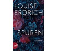 Louise Erdrich Barbara von Bechtolsheim Helga Pfetsch Spuren: Roman (Poche)