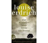 Louise Erdrich Gesine Schröder Die Wunder von Little No Horse: Roman (Relié)