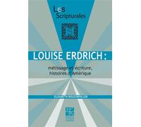 Louise Erdrich, métissage et écriture histoires d'Amérique Métissage et écriture, histoires d'Amérique - Elisabeth Bouzonviller - Publ.de St-Etienne - broché - Essai
