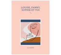 Louise, Fanny, Sophie Et Toi