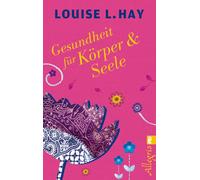 Louise Hay Gesundheit für Körper und Seele: Das meistverkaufte Lebenshil (Poche)