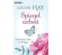 Louise Hay Thomas Görden Spiegelarbeit: Heile dein Leben in 21 Tagen (Poche)