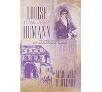 Louise Humann (1766-1836): Re-Christianizing Post-Revolutionary France