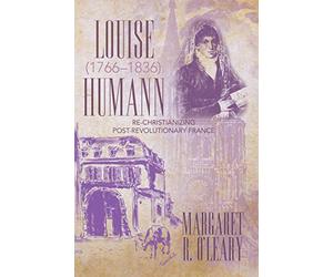 Louise Humann (1766-1836): Re-Christianizing Post-Revolutionary France