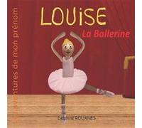 Louise la Ballerine Les aventures de mon prnom - Delphine Rouanes - Amazon Digital Services LLC KDP - Livre en Anglais Delphine RouanesDelphine Rouanes (Auteur)