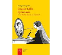 Louise Labé Lyonnaise - François Rigolot - Classiques Garnier - broché - Essai