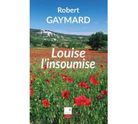 Louise l'insoumise - Robert Gaymard - Du Campanile Eds - broché - Roman