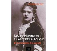 Louise-Marguerite Claret de la Touche De la mondanité à la sainteté - Raymond Peyret - Peuple Libre Eds - broché - Témoignage