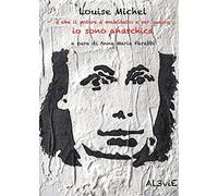 Louise Michel è che il potere è maledetto e per questo io sono anarchica