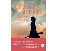 Louise Michel - Je suis tout en orage Carole Trébor (Auteur)