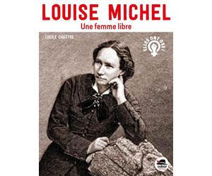 Louise Michel Une femme libre - Lucile Chastre - Oskar - broché - Document jeunesse