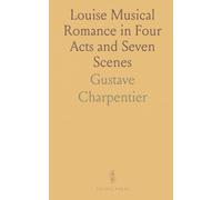 Louise Musical Romance in Four Acts and Seven Scenes