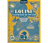 Louise, naufragée du Titanic - Catherine Cuenca - Scrineo - broché - Roman adolescent