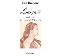 LOUISE OU LA VIE DE LOUISE DE VILMORIN