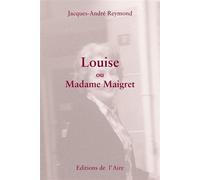 Louise ou madame maigret - Jacques-André Reymond - Éditions de l'Aire - broché - Roman