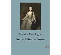 Louise Reine de Prusse: une biographie