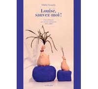 Louise, sauvez-moi !: Conversations avec Louise Bourgeois, 1988-2009
