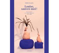 Makhi Xenakis – Louise, sauvez-moi ! – Conversations avec Louise Bourgeois, 1988-2009