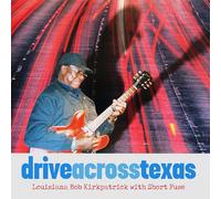 Louisiana Bob Kirkpatrick / Short Fuse - Drive Across Texas