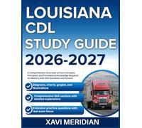 LOUISIANA CDL STUDY GUIDE 2026-2027: A Comprehensive Overview of Core Concepts, Principles, and Foundational Knowledge Required for Mastery with 900 Questions and Answer