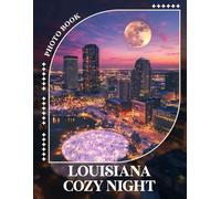 Louisiana Cozy Night Photo Book: Charming Christmas Evening Scenes Of Louisiana With 40 Stunning Images For Warm Memories