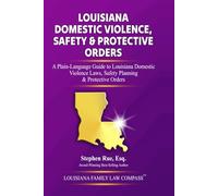 Louisiana Domestic Violence, Safety & Protective Orders: A Plain-Language Guide to Louisiana Domestic Violence Laws, Safety Planning & Protective Orders