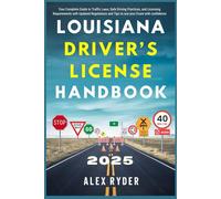 Louisiana Driver’s License Handbook 2025: Your Complete Guide to Traffic Laws, Safe Driving Practices, and Licensing Requirements with Updated Regulations and Tips to ace your Exam with confidence