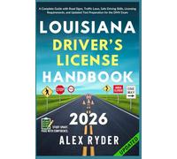 Louisiana Driver’s License Handbook: Your Complete Guide to Traffic Laws, Safe Driving Practices, and Licensing Requirements with Updated Regulations and Tips to ace your Exam with confidence