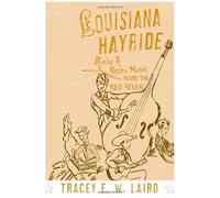 Louisiana Hayride: Radio And Roots Music Along The Red River
