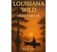Louisiana in the Wild: Growing up Wild in a Cajun Family Deep in the Backwoods of the Louisiana Waterways and bywaysand finding God in different ways.