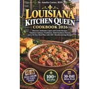 Louisiana Kitchen Queen Cookbook 2026: Discover Authentic Cajun and Creole Recipes, Timeless Culinary Traditions, Bold Southern Flavors, and a 30-Day Meal Plan with 100+ Mouthwatering Recipes