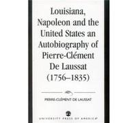 Louisiana Napoleon and the United States by Maurice Lebel Joan Laverne Rutz, Maurice Lebel, Pierre Clement De Laussat (Auteur)