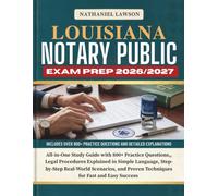 LOUISIANA NOTARY PUBLIC EXAM PREP 2026/2027: All-in-One Study Guide with 800+ Practice Questions, Legal Procedures Explained in Simple Language, ... Proven Techniques for Fast and Easy Success