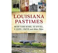 Louisiana Pastimes Ancient Fishing Methods the Hippo Bill a Squirrel Stampede and Other Tales by Terry L Jones Phd Terry L Jones Phd (Auteur)