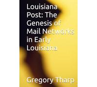 Louisiana Post: The Genesis of Mail Networks in Early Louisiana