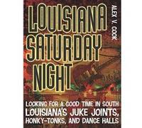 Louisiana Saturday Night: Looking for a Good Time in South Louisiana's Juke Joints, Honky-Tonks, and Dance Halls (Southern Messenger Poets) - [Livre en VO] Alex V Cook (Auteur)