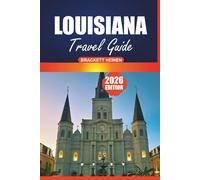 Louisiana Travel Guide 2026: A Complete Visitor’s Handbook to Cities, Wildlife, Cultural Festivals, Day Trips, and Outdoor Adventures in the Deep South