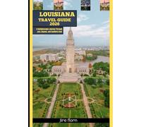 LOUISIANA TRAVEL GUIDE 2026: A Kaleidoscopic Journey Through Jazz, Bayous, and Southern Soul