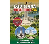 LOUISIANA TRAVEL GUIDE: Discover the Soul of Louisiana in 2026: Bayous, Beignets, Jazz, Festivals & Outdoor Adventures for Every Traveler